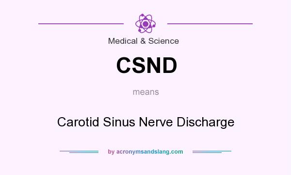 What does CSND mean? It stands for Carotid Sinus Nerve Discharge