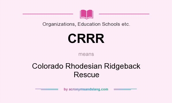 What does CRRR mean? It stands for Colorado Rhodesian Ridgeback Rescue