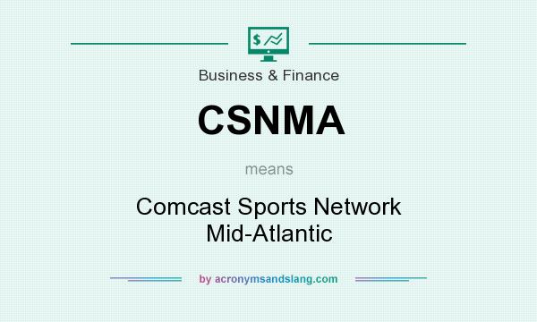 What does CSNMA mean? It stands for Comcast Sports Network Mid-Atlantic