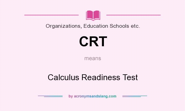 What does CRT mean? It stands for Calculus Readiness Test