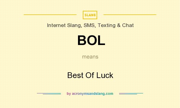 What does BOL mean? It stands for Best Of Luck