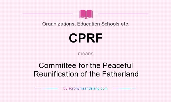 What does CPRF mean? It stands for Committee for the Peaceful Reunification of the Fatherland