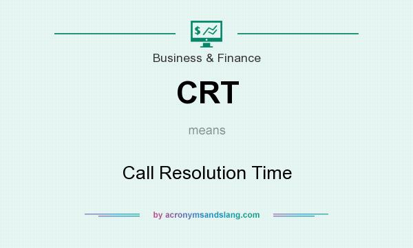 What does CRT mean? It stands for Call Resolution Time