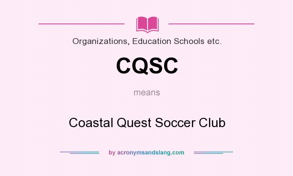 What does CQSC mean? It stands for Coastal Quest Soccer Club
