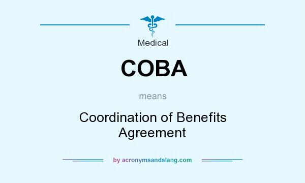 What does COBA mean? It stands for Coordination of Benefits Agreement