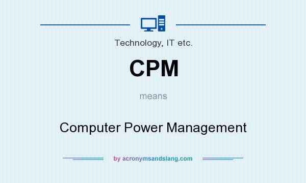 What does CPM mean? It stands for Computer Power Management