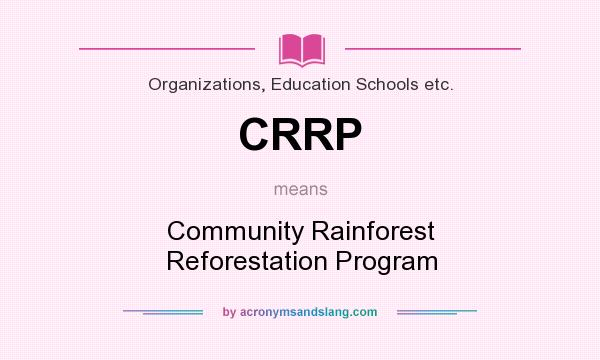 What does CRRP mean? It stands for Community Rainforest Reforestation Program