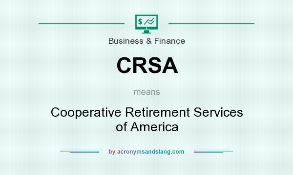 What does CRSA mean? It stands for Cooperative Retirement Services of America