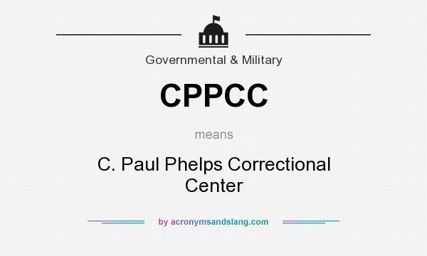 What does CPPCC mean? It stands for C. Paul Phelps Correctional Center
