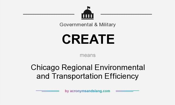 What does CREATE mean? It stands for Chicago Regional Environmental and Transportation Efficiency