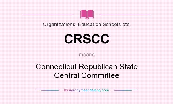 What does CRSCC mean? It stands for Connecticut Republican State Central Committee
