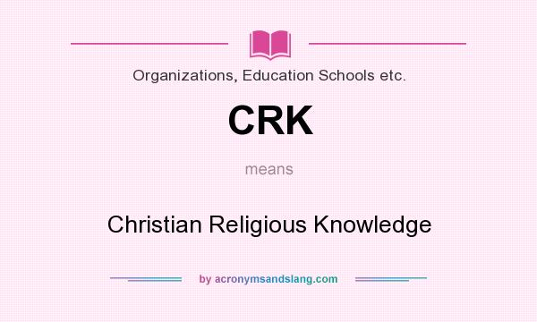 What does CRK mean? It stands for Christian Religious Knowledge