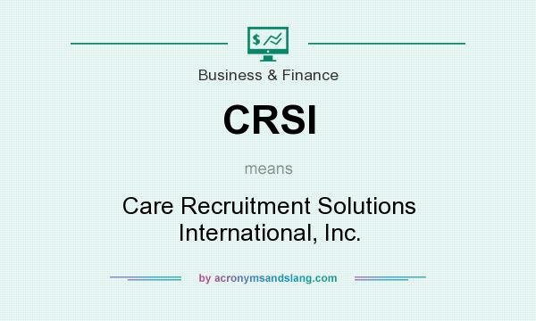 What does CRSI mean? It stands for Care Recruitment Solutions International, Inc.
