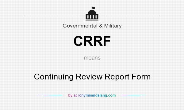 What does CRRF mean? It stands for Continuing Review Report Form