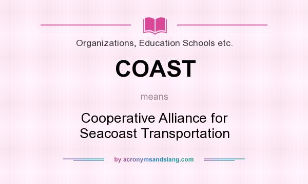 What does COAST mean? It stands for Cooperative Alliance for Seacoast Transportation