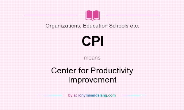 What does CPI mean? It stands for Center for Productivity Improvement