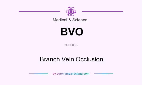 What does BVO mean? It stands for Branch Vein Occlusion