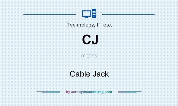 What does CJ mean? It stands for Cable Jack