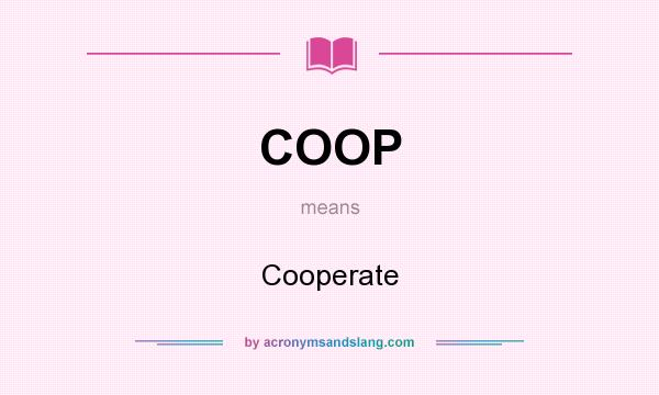 What does COOP mean? It stands for Cooperate