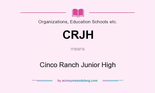 What does CRJH mean? It stands for Cinco Ranch Junior High