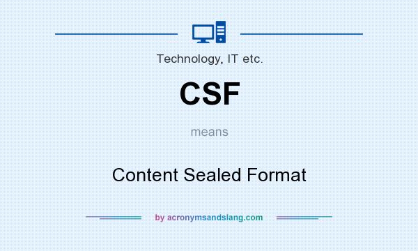 What does CSF mean? It stands for Content Sealed Format