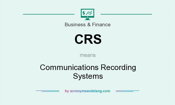 What does CRS mean? It stands for Communications Recording Systems