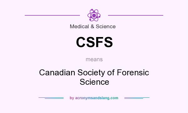 What does CSFS mean? It stands for Canadian Society of Forensic Science