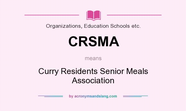 What does CRSMA mean? It stands for Curry Residents Senior Meals Association