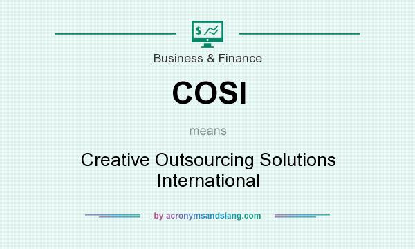 What does COSI mean? It stands for Creative Outsourcing Solutions International