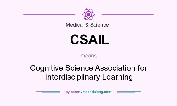 What does CSAIL mean? It stands for Cognitive Science Association for Interdisciplinary Learning
