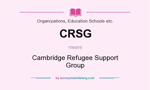 What does CRSG mean? It stands for Cambridge Refugee Support Group