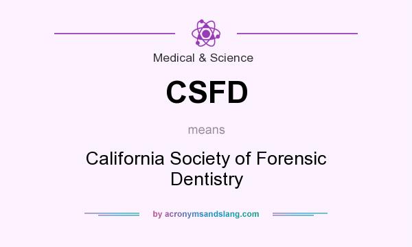 What does CSFD mean? It stands for California Society of Forensic Dentistry