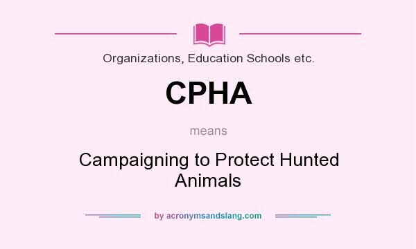 What does CPHA mean? It stands for Campaigning to Protect Hunted Animals