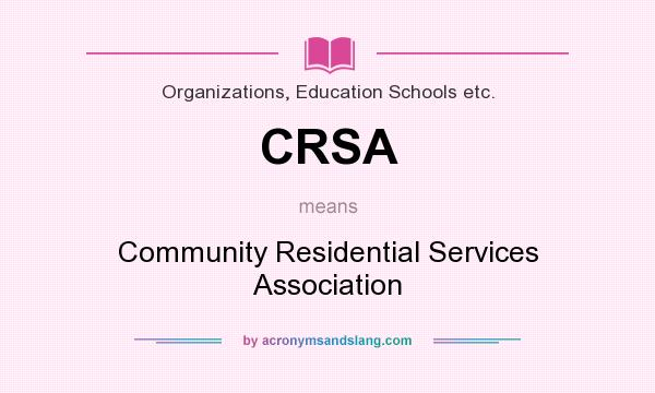 What does CRSA mean? It stands for Community Residential Services Association