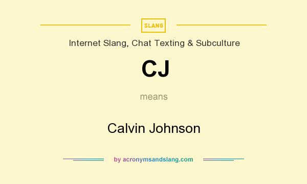 What does CJ mean? It stands for Calvin Johnson