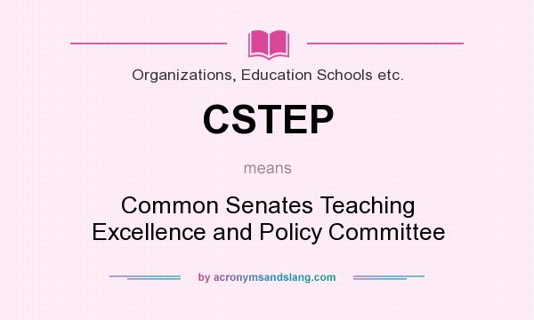 What does CSTEP mean? It stands for Common Senates Teaching Excellence and Policy Committee
