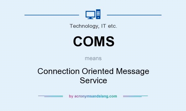 What does COMS mean? It stands for Connection Oriented Message Service