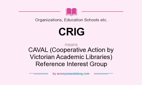 What does CRIG mean? It stands for CAVAL (Cooperative Action by Victorian Academic Libraries) Reference Interest Group