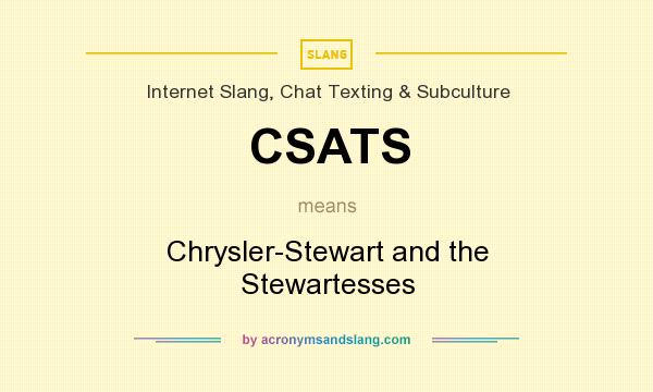 What does CSATS mean? It stands for Chrysler-Stewart and the Stewartesses