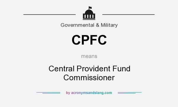 What does CPFC mean? It stands for Central Provident Fund Commissioner