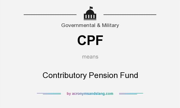 What does CPF mean? It stands for Contributory Pension Fund