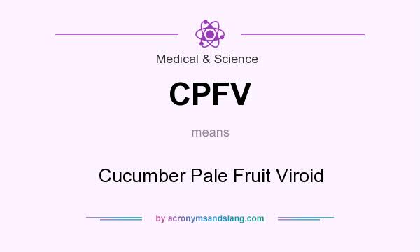 What does CPFV mean? It stands for Cucumber Pale Fruit Viroid