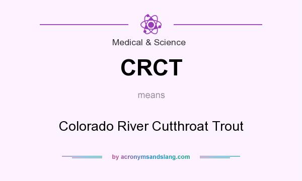What does CRCT mean? It stands for Colorado River Cutthroat Trout