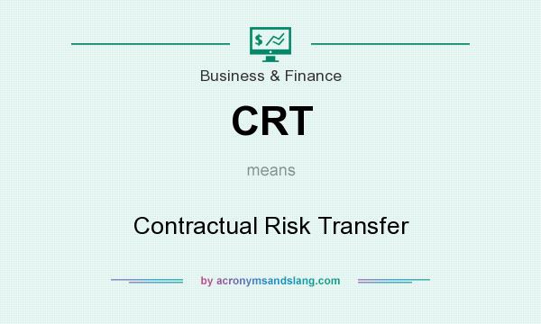 What does CRT mean? It stands for Contractual Risk Transfer