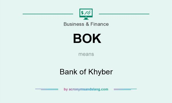 What does BOK mean? It stands for Bank of Khyber