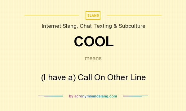 What does COOL mean? It stands for (I have a) Call On Other Line