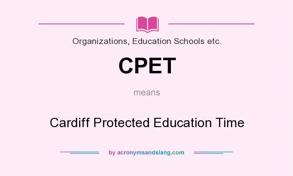 What does CPET mean? It stands for Cardiff Protected Education Time