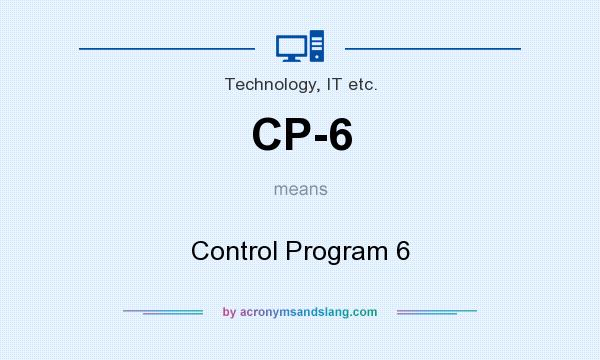 What does CP-6 mean? It stands for Control Program 6