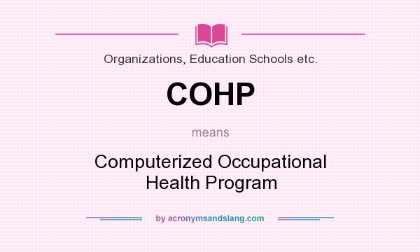 What does COHP mean? It stands for Computerized Occupational Health Program