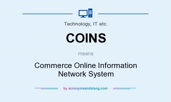What does COINS mean? It stands for Commerce Online Information Network System